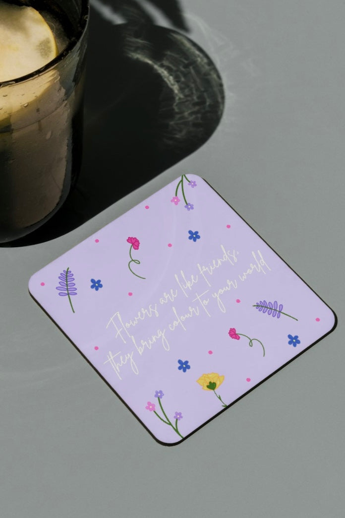Flowers are like friends they bring color to your life mug coaster